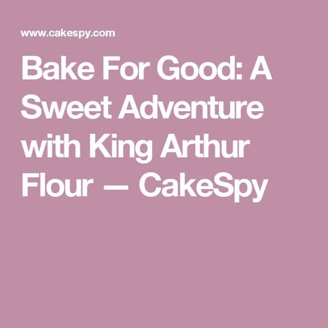 Bake For Good: A Sweet Adventure with King Arthur Flour  Jessie ...