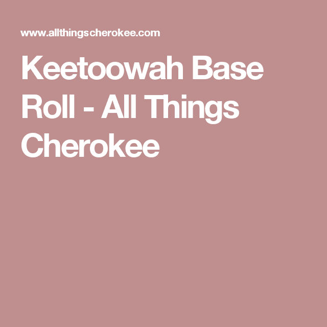 Cherokee Rolls: Keetoowah Base Roll