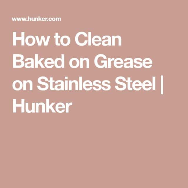 How to Clean Baked on Grease on Stainless Steel