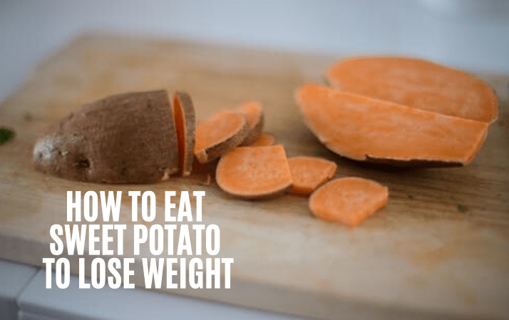 HOW TO EAT SWEET POTATO TO LOSE WEIGHT